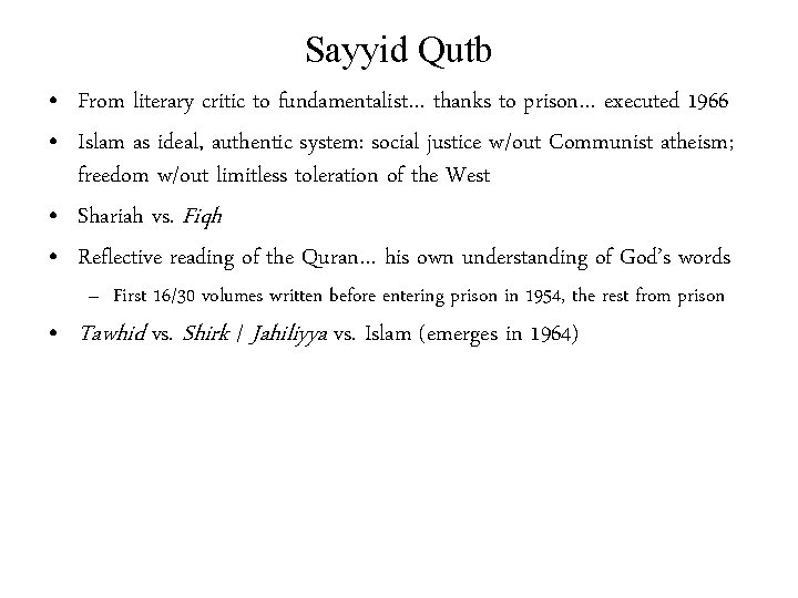 Sayyid Qutb • From literary critic to fundamentalist… thanks to prison… executed 1966 •