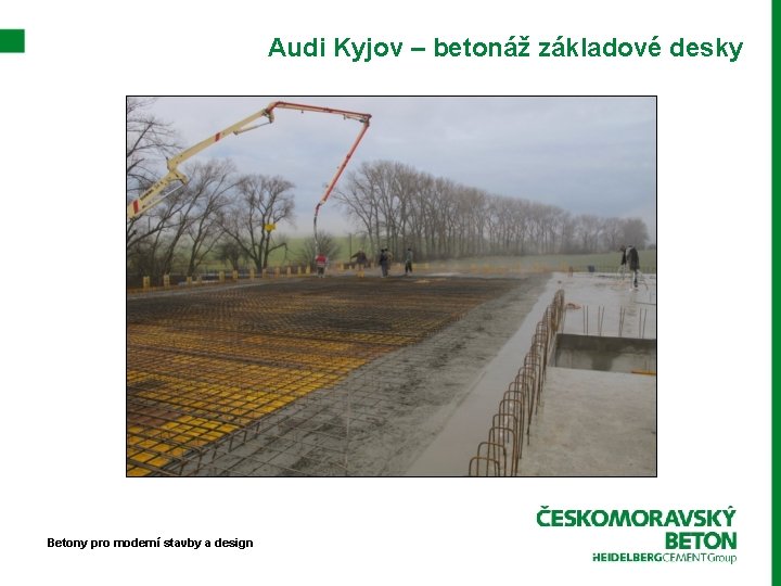 Audi Kyjov – betonáž základové desky Betony pro moderní stavby a design 