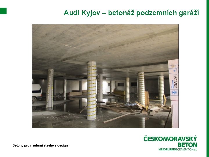 Audi Kyjov – betonáž podzemních garáží Betony pro moderní stavby a design 