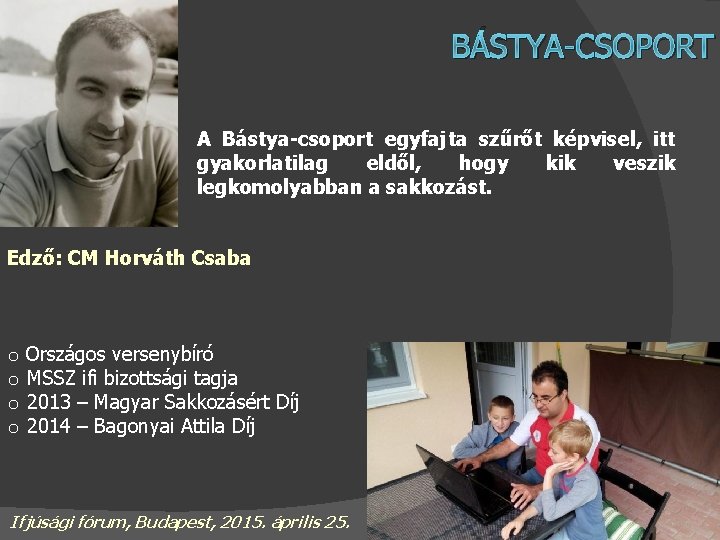 BÁSTYA-CSOPORT A Bástya-csoport egyfajta szűrőt képvisel, itt gyakorlatilag eldől, hogy kik veszik legkomolyabban a