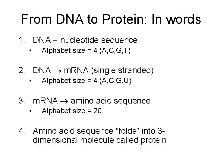 From DNA to Protein: In words 1. DNA = nucleotide sequence • Alphabet size