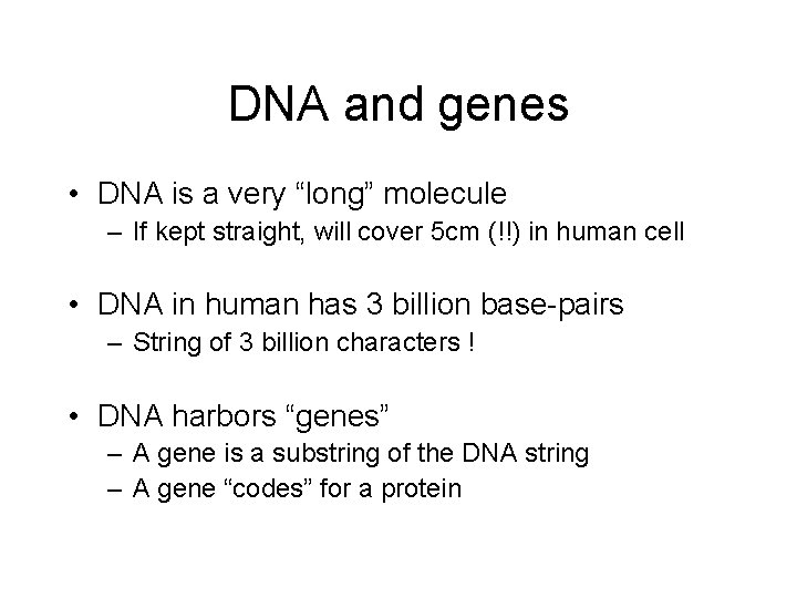 DNA and genes • DNA is a very “long” molecule – If kept straight,