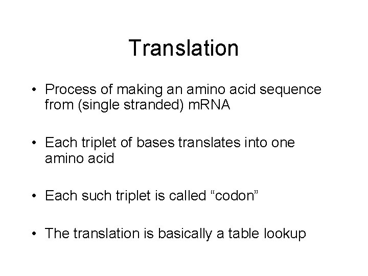 Translation • Process of making an amino acid sequence from (single stranded) m. RNA