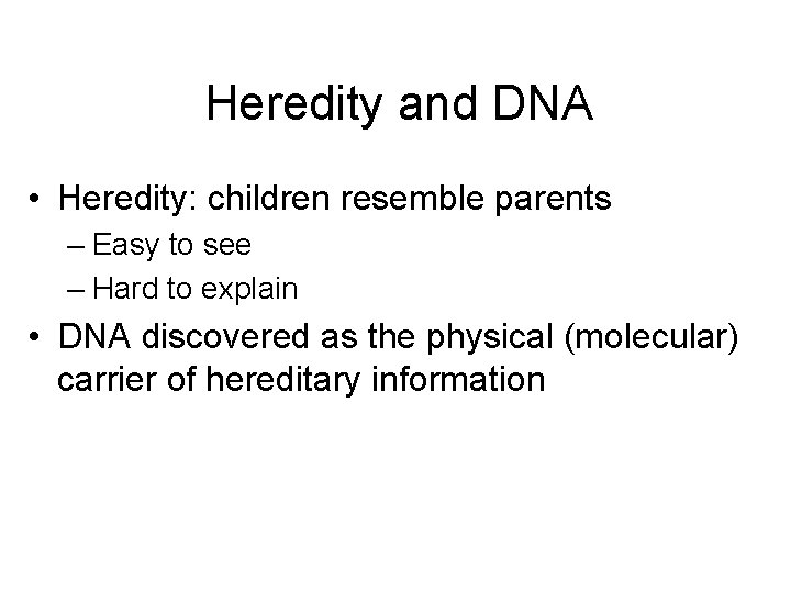 Heredity and DNA • Heredity: children resemble parents – Easy to see – Hard
