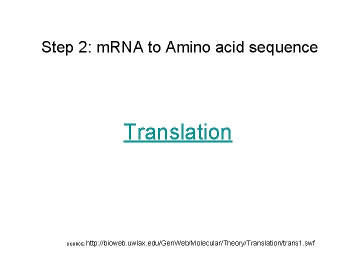 Step 2: m. RNA to Amino acid sequence Translation SOURCE: http: //bioweb. uwlax. edu/Gen.