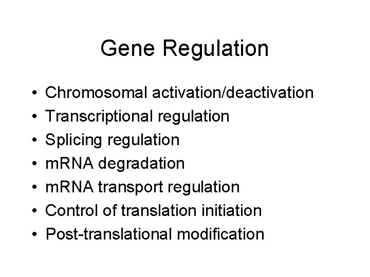 Gene Regulation • • Chromosomal activation/deactivation Transcriptional regulation Splicing regulation m. RNA degradation m.