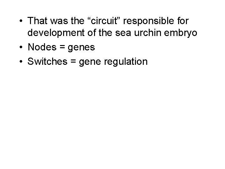  • That was the “circuit” responsible for development of the sea urchin embryo
