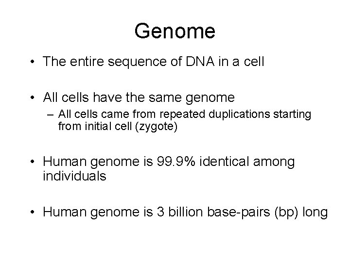 Genome • The entire sequence of DNA in a cell • All cells have