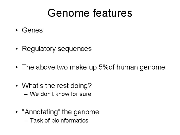 Genome features • Genes • Regulatory sequences • The above two make up 5%of