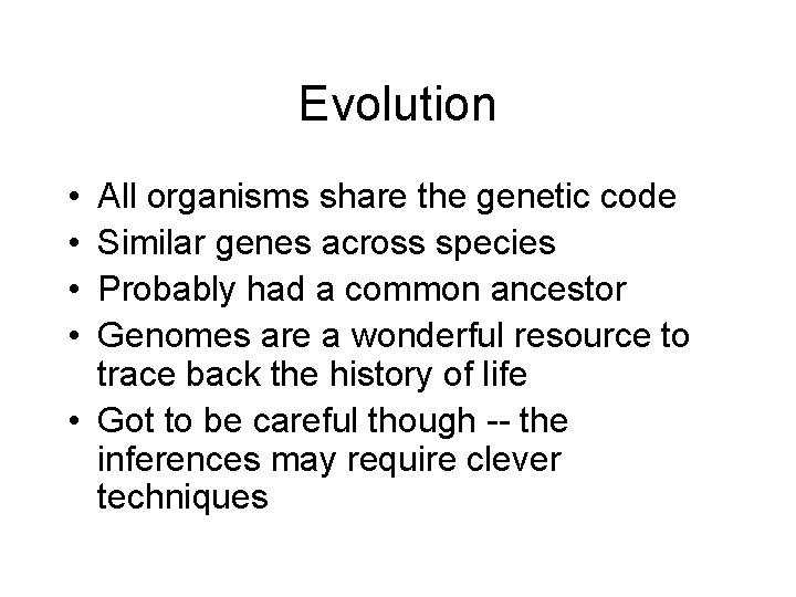 Evolution • • All organisms share the genetic code Similar genes across species Probably