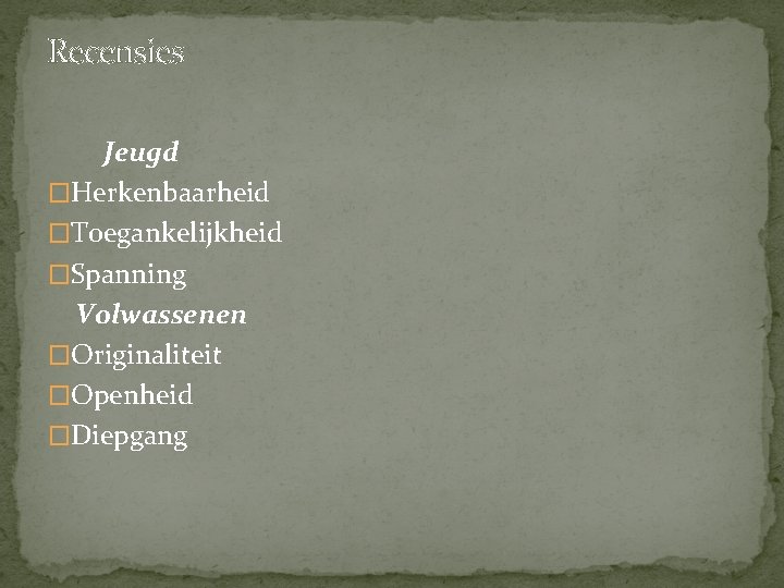 Recensies Jeugd �Herkenbaarheid �Toegankelijkheid �Spanning Volwassenen �Originaliteit �Openheid �Diepgang Recensies Jeugd �Herkenbaarheid �Toegankelijkheid �Spanning Volwassenen �Originaliteit �Openheid �Diepgang