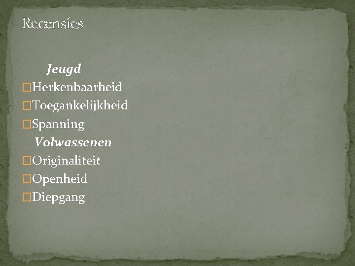 Recensies Jeugd �Herkenbaarheid �Toegankelijkheid �Spanning Volwassenen �Originaliteit �Openheid �Diepgang 