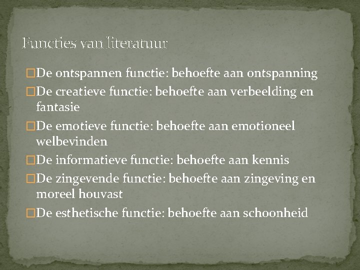 Functies van literatuur �De ontspannen functie: behoefte aan ontspanning �De creatieve functie: behoefte aan Functies van literatuur �De ontspannen functie: behoefte aan ontspanning �De creatieve functie: behoefte aan