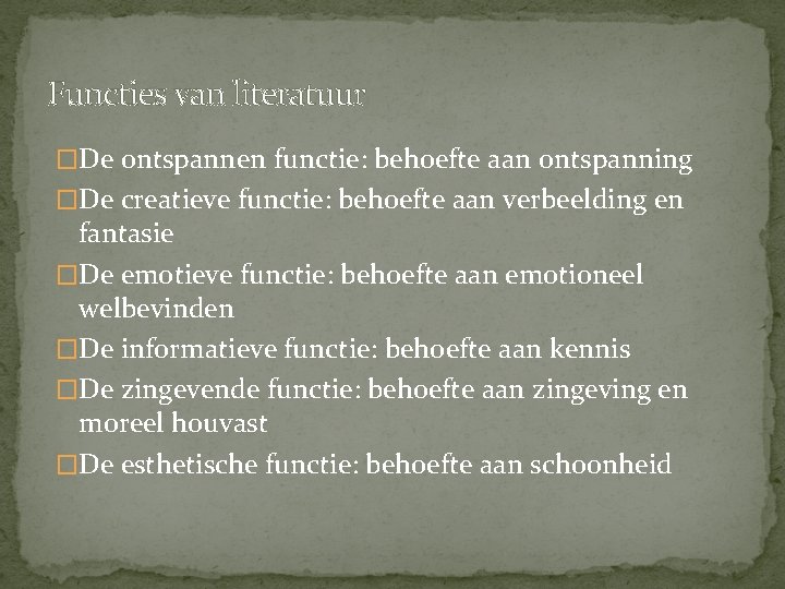 Functies van literatuur �De ontspannen functie: behoefte aan ontspanning �De creatieve functie: behoefte aan