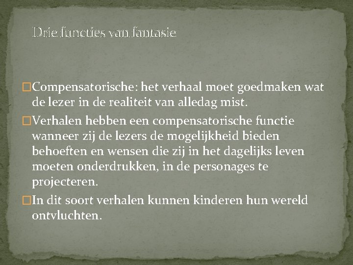 Drie functies van fantasie �Compensatorische: het verhaal moet goedmaken wat de lezer in de Drie functies van fantasie �Compensatorische: het verhaal moet goedmaken wat de lezer in de