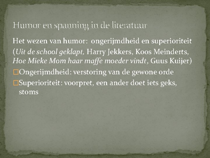 Humor en spanning in de literatuur Het wezen van humor: ongerijmdheid en superioriteit (Uit