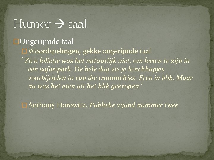 Humor taal �Ongerijmde taal � Woordspelingen, gekke ongerijmde taal ‘ Zo’n lolletje was het