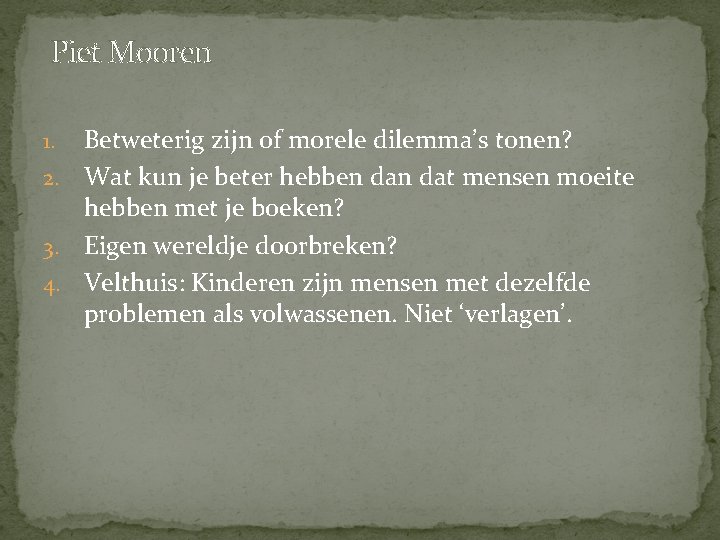 Piet Mooren Betweterig zijn of morele dilemma’s tonen? 2. Wat kun je beter hebben