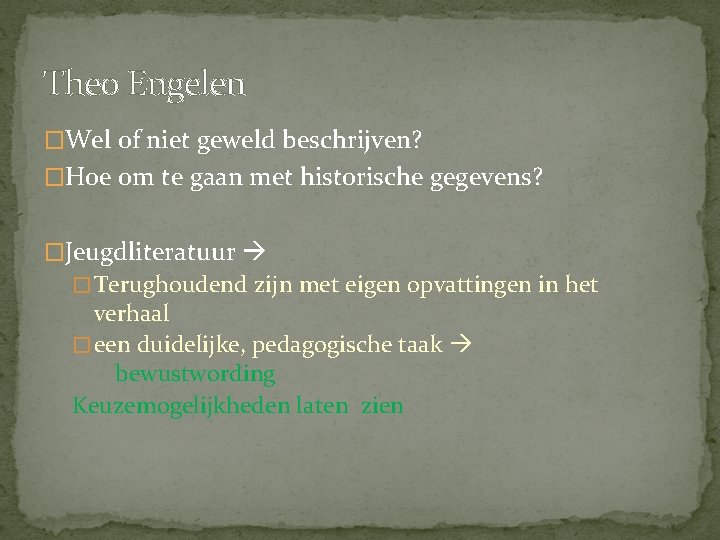 Theo Engelen �Wel of niet geweld beschrijven? �Hoe om te gaan met historische gegevens? Theo Engelen �Wel of niet geweld beschrijven? �Hoe om te gaan met historische gegevens?