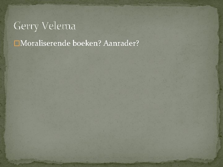 Gerry Velema �Moraliserende boeken? Aanrader? Gerry Velema �Moraliserende boeken? Aanrader?