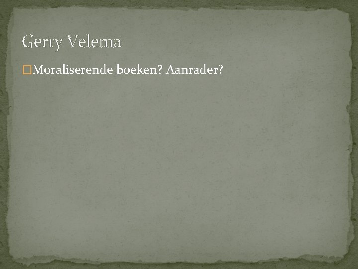 Gerry Velema �Moraliserende boeken? Aanrader? 