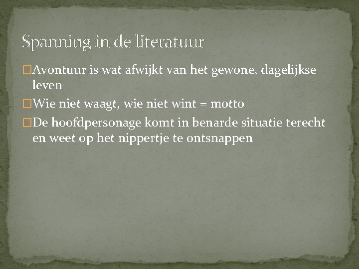 Spanning in de literatuur �Avontuur is wat afwijkt van het gewone, dagelijkse leven �Wie