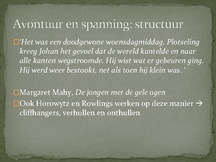 Avontuur en spanning: structuur �‘Het was een doodgewone woensdagmiddag. Plotseling kreeg Johan het gevoel