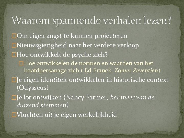 Waarom spannende verhalen lezen? �Om eigen angst te kunnen projecteren �Nieuwsgierigheid naar het verdere Waarom spannende verhalen lezen? �Om eigen angst te kunnen projecteren �Nieuwsgierigheid naar het verdere