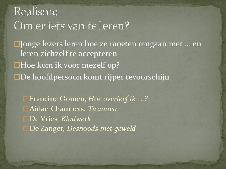 Realisme Om er iets van te leren? �Jonge lezers leren hoe ze moeten omgaan Realisme Om er iets van te leren? �Jonge lezers leren hoe ze moeten omgaan