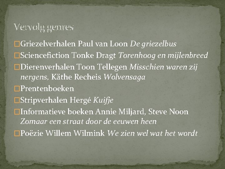 Vervolg genres �Griezelverhalen Paul van Loon De griezelbus �Sciencefiction Tonke Dragt Torenhoog en mijlenbreed Vervolg genres �Griezelverhalen Paul van Loon De griezelbus �Sciencefiction Tonke Dragt Torenhoog en mijlenbreed
