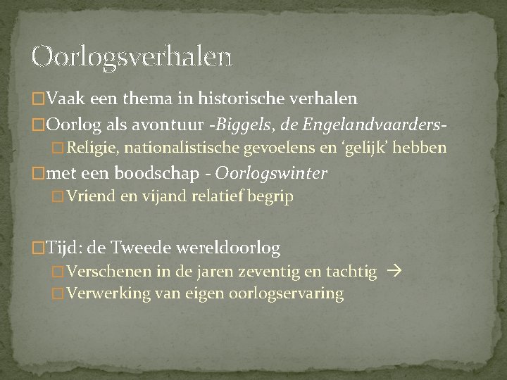 Oorlogsverhalen �Vaak een thema in historische verhalen �Oorlog als avontuur -Biggels, de Engelandvaarders� Religie,