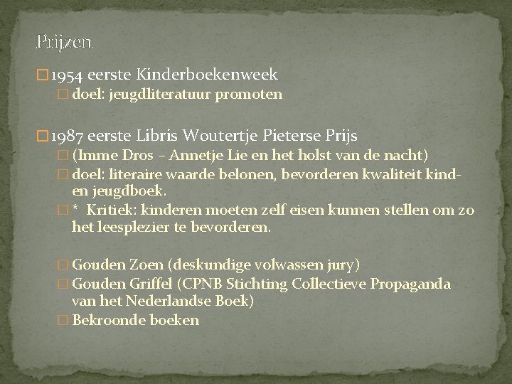 Prijzen � 1954 eerste Kinderboekenweek � doel: jeugdliteratuur promoten � 1987 eerste Libris Woutertje Prijzen � 1954 eerste Kinderboekenweek � doel: jeugdliteratuur promoten � 1987 eerste Libris Woutertje