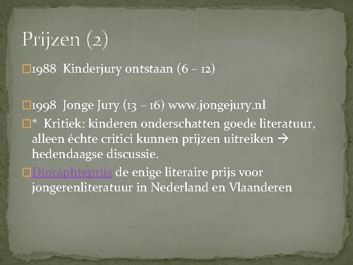 Prijzen (2) � 1988 Kinderjury ontstaan (6 – 12) � 1998 Jonge Jury (13