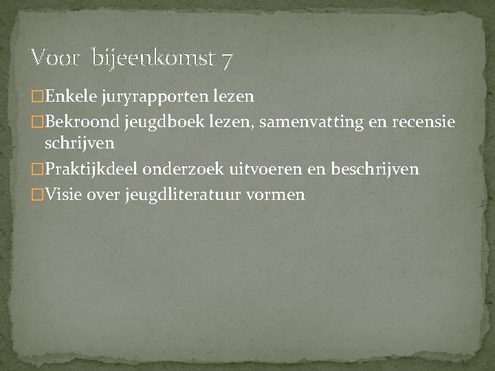 Voor bijeenkomst 7 �Enkele juryrapporten lezen �Bekroond jeugdboek lezen, samenvatting en recensie schrijven �Praktijkdeel