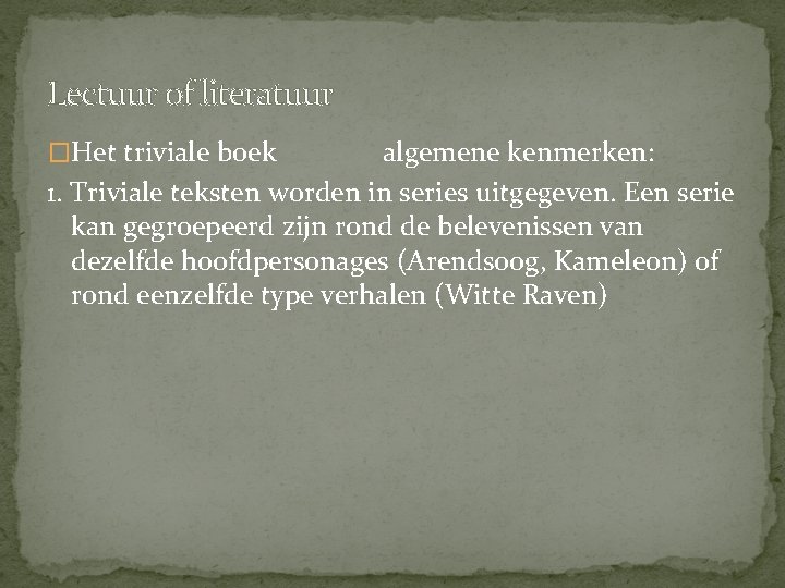 Lectuur of literatuur �Het triviale boek algemene kenmerken: 1. Triviale teksten worden in series Lectuur of literatuur �Het triviale boek algemene kenmerken: 1. Triviale teksten worden in series