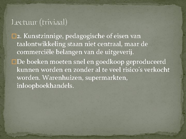 Lectuur (triviaal) � 2. Kunstzinnige, pedagogische of eisen van taalontwikkeling staan niet centraal, maar Lectuur (triviaal) � 2. Kunstzinnige, pedagogische of eisen van taalontwikkeling staan niet centraal, maar