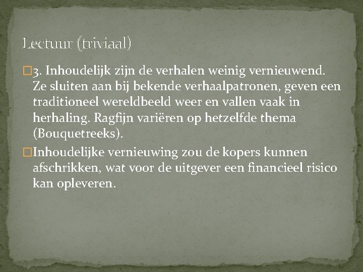 Lectuur (triviaal) � 3. Inhoudelijk zijn de verhalen weinig vernieuwend. Ze sluiten aan bij Lectuur (triviaal) � 3. Inhoudelijk zijn de verhalen weinig vernieuwend. Ze sluiten aan bij
