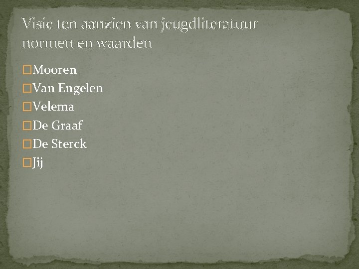 Visie ten aanzien van jeugdliteratuur normen en waarden �Mooren �Van Engelen �Velema �De Graaf Visie ten aanzien van jeugdliteratuur normen en waarden �Mooren �Van Engelen �Velema �De Graaf