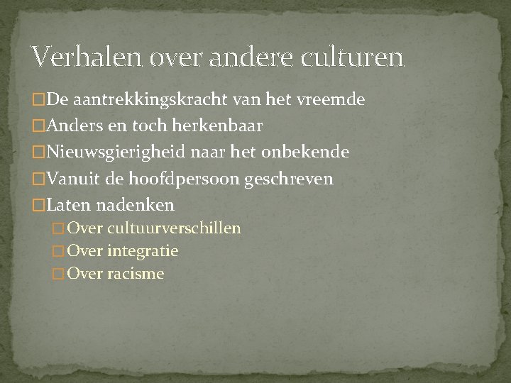 Verhalen over andere culturen �De aantrekkingskracht van het vreemde �Anders en toch herkenbaar �Nieuwsgierigheid