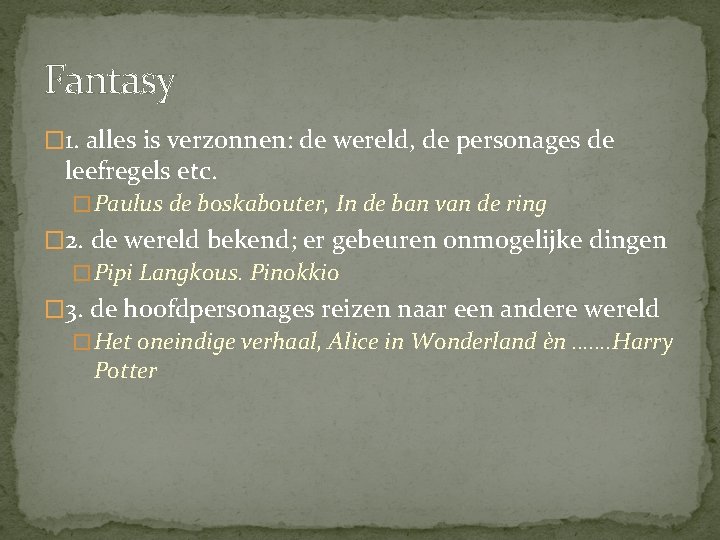 Fantasy � 1. alles is verzonnen: de wereld, de personages de leefregels etc. � Fantasy � 1. alles is verzonnen: de wereld, de personages de leefregels etc. �