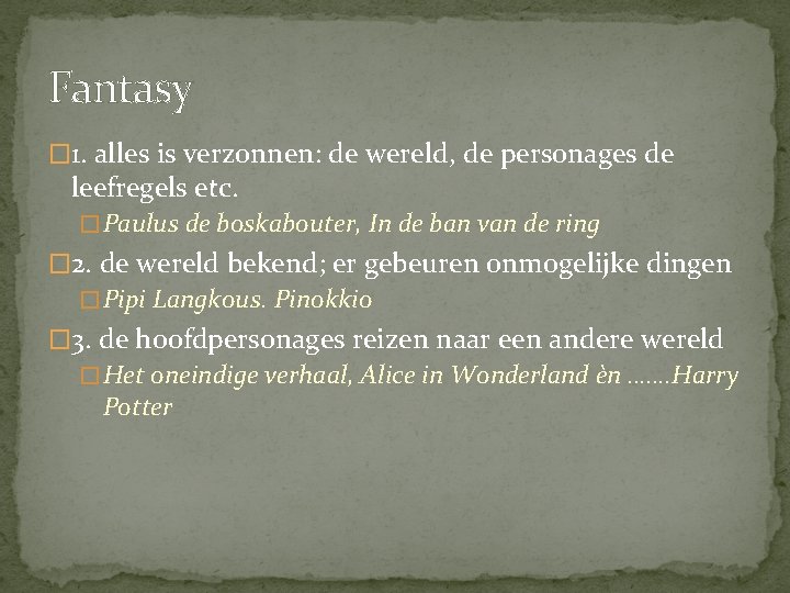 Fantasy � 1. alles is verzonnen: de wereld, de personages de leefregels etc. �