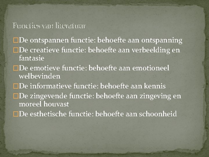 Functies van literatuur �De ontspannen functie: behoefte aan ontspanning �De creatieve functie: behoefte aan