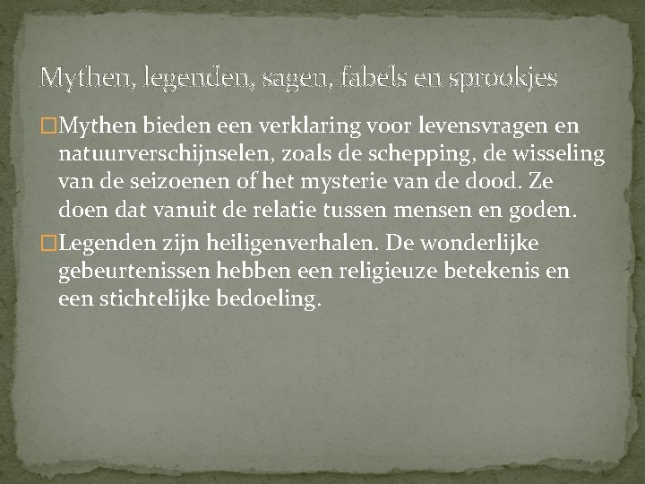 Mythen, legenden, sagen, fabels en sprookjes �Mythen bieden een verklaring voor levensvragen en natuurverschijnselen, Mythen, legenden, sagen, fabels en sprookjes �Mythen bieden een verklaring voor levensvragen en natuurverschijnselen,