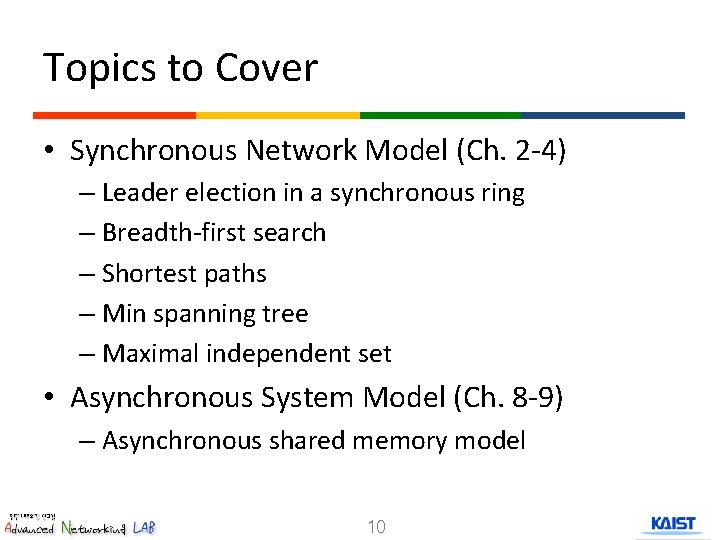 Topics to Cover • Synchronous Network Model (Ch. 2 -4) – Leader election in