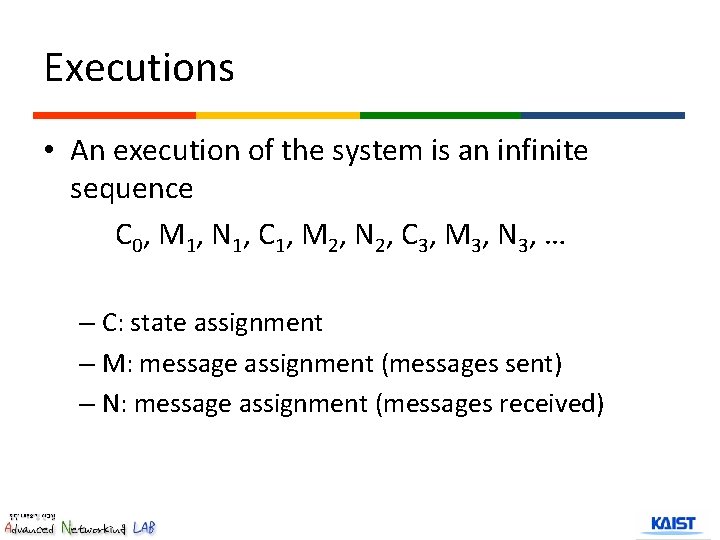 Executions • An execution of the system is an infinite sequence C 0 ,
