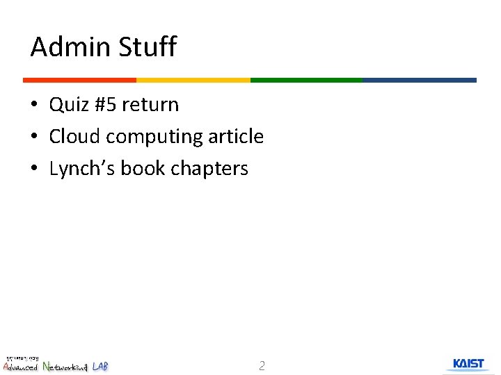 Admin Stuff • Quiz #5 return • Cloud computing article • Lynch’s book chapters