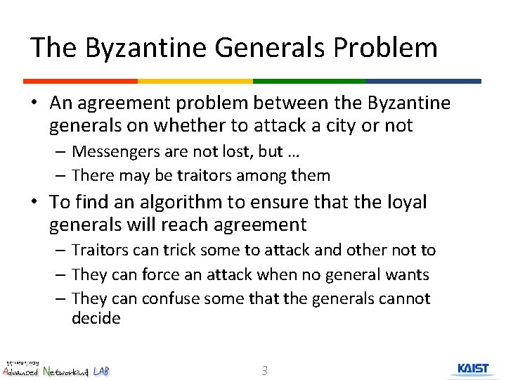 The Byzantine Generals Problem • An agreement problem between the Byzantine generals on whether