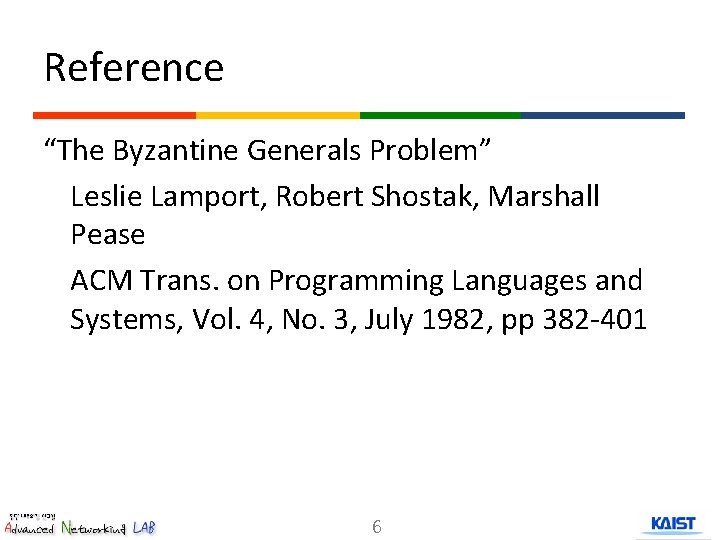 Reference “The Byzantine Generals Problem” Leslie Lamport, Robert Shostak, Marshall Pease ACM Trans. on