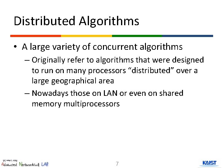 Distributed Algorithms • A large variety of concurrent algorithms – Originally refer to algorithms