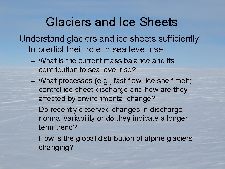 Glaciers and Ice Sheets Understand glaciers and ice sheets sufficiently to predict their role